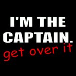 I'm The Captain! Get Over It.