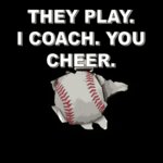 They Play, I Coach, You Cheer