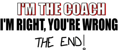 I'm The Coach , I'm Right The End!