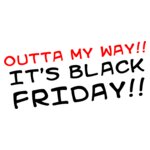 Outta My Way It's Black Friday