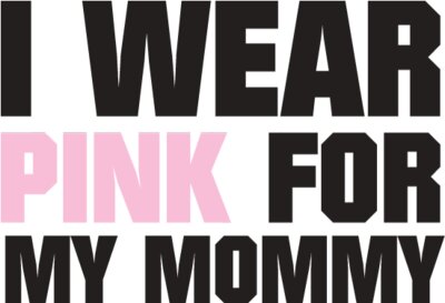 I Wear Pink For My Mommy