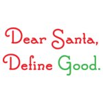 Dear Santa Define Good?