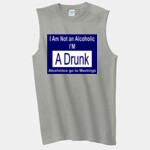 I'm Not An Alcoholic I'm A Drunk.