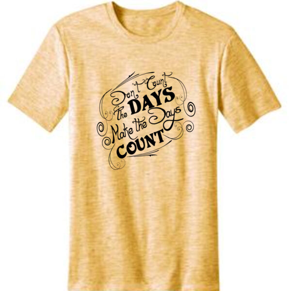 Don't Count The Days. Make The Days Count Shirt Thumbnail